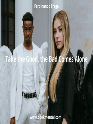 cover image of Take the Good, the Bad Comes Alone